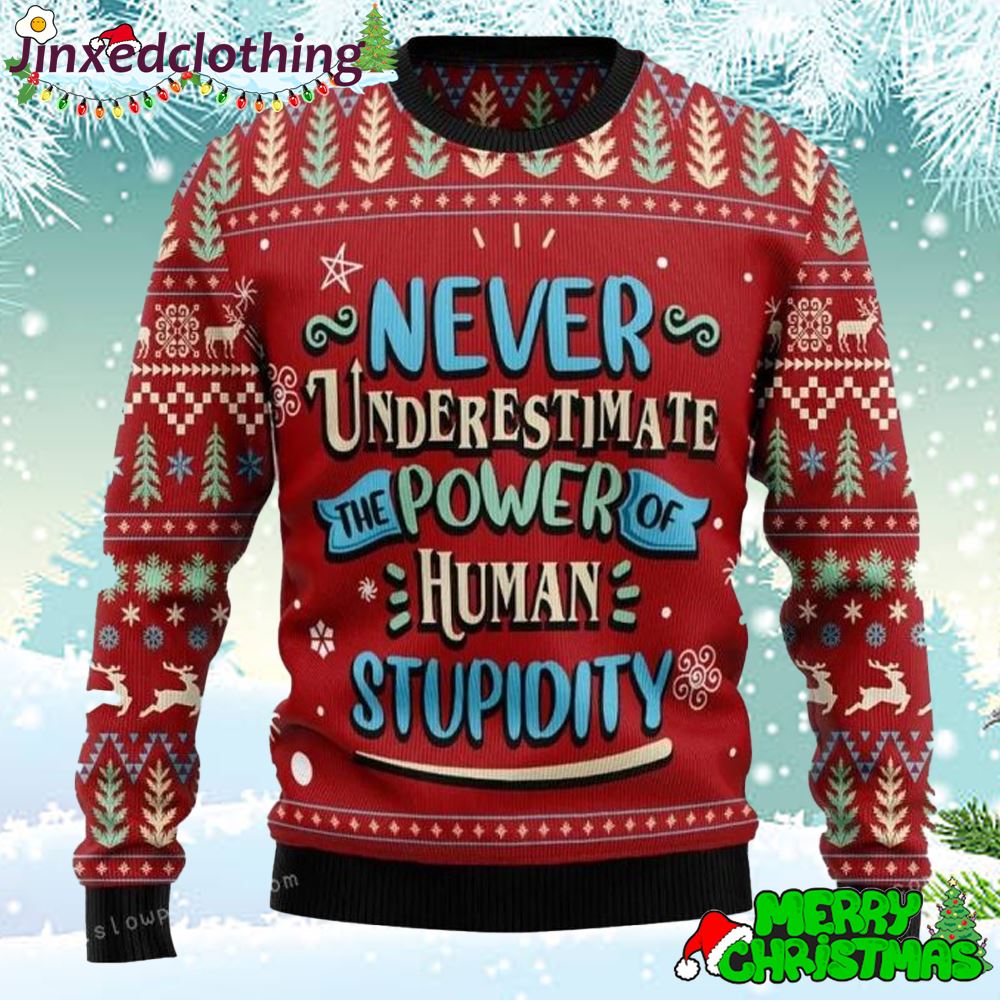 Never Underestimate The Power Of Human Stupidity Ugly Sweater For Unisex 